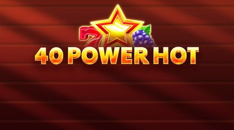 40 Power Hot